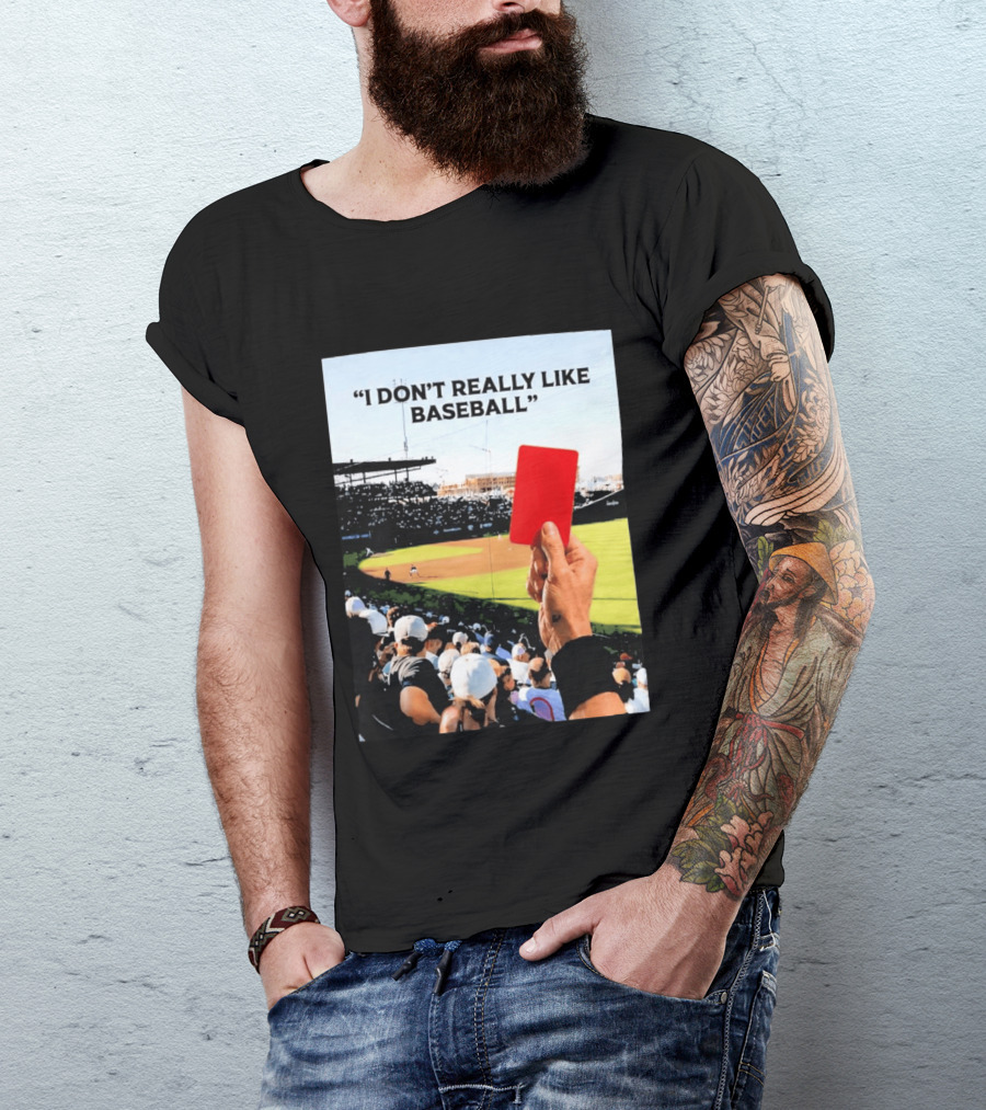 I Don't Really Like Baseball Red Card Baseball Field Crowd T-Shirt