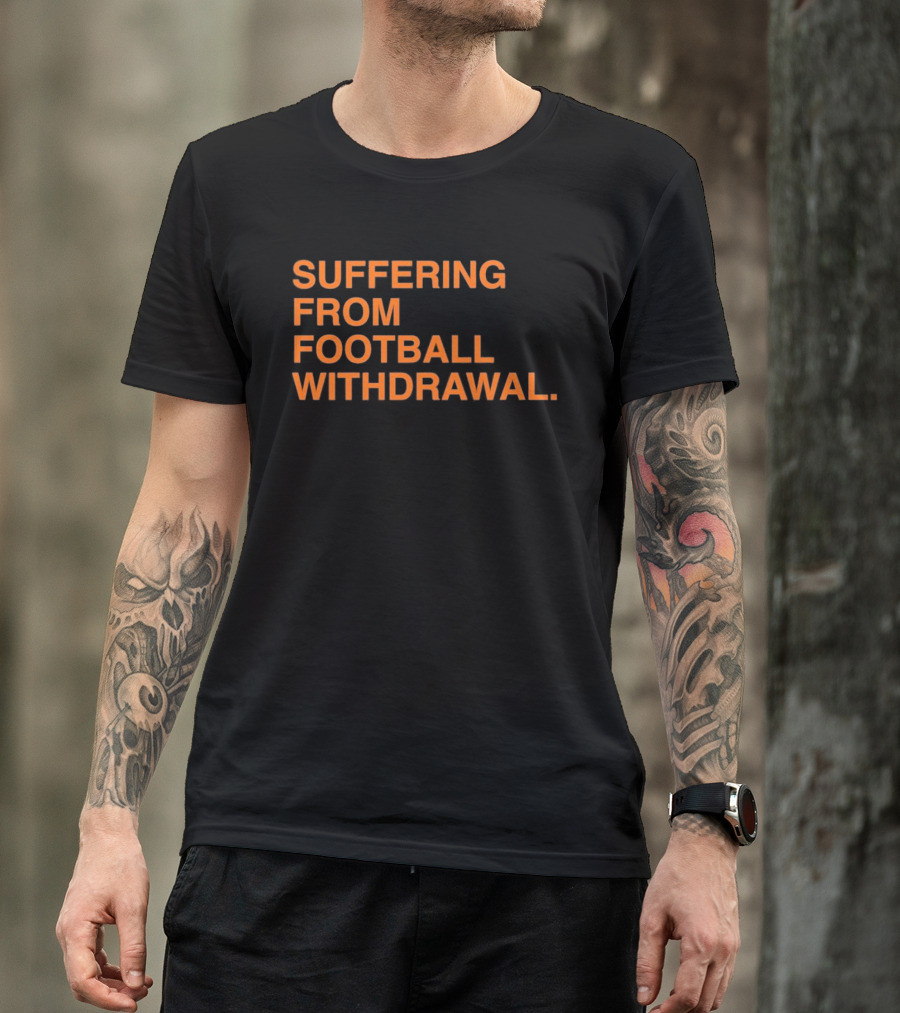 Suffering From Football Withdrawal T-Shirt