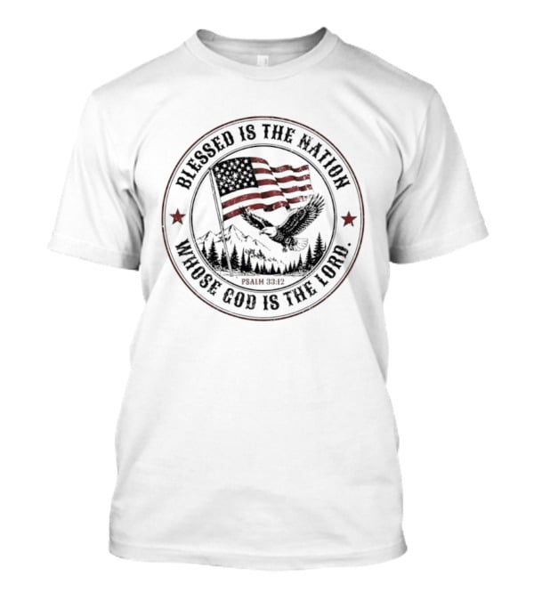 Blessed Is The Nation Whose God Is The Lord Psalm 33 12 American Flag Eagle Mountains T-Shirt