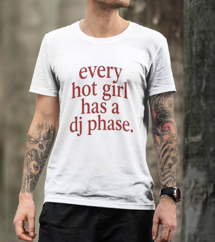 Every Hot Girl Has A DJ Phase Trendy Music T-Shirt