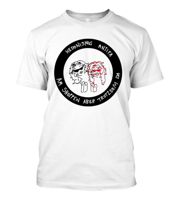 Hedonismus Antifa Am Shoppen Aber Trotzdem Da Fun T-Shirt