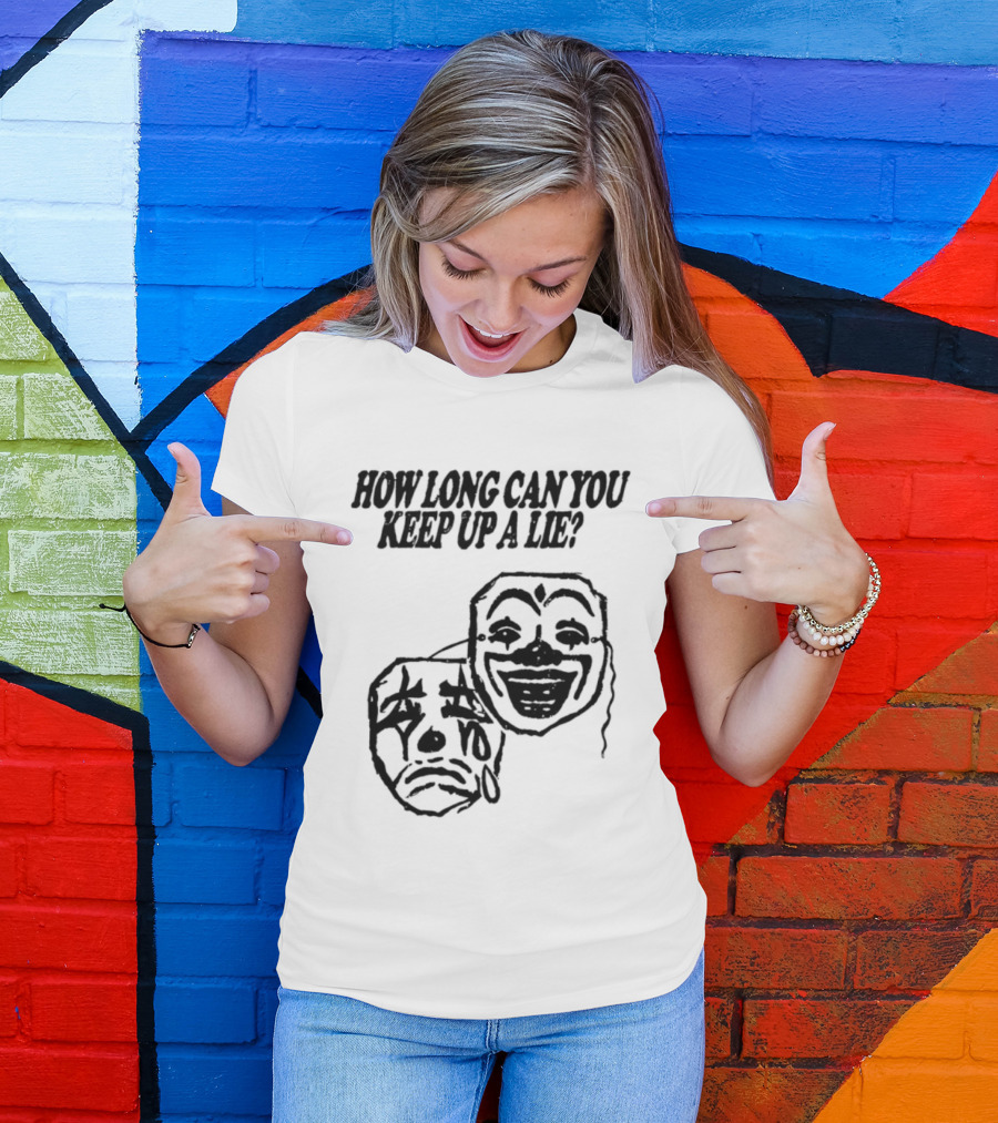 How Long Can You Keep Up A Lie Clown Masks And Sad Face T-Shirt