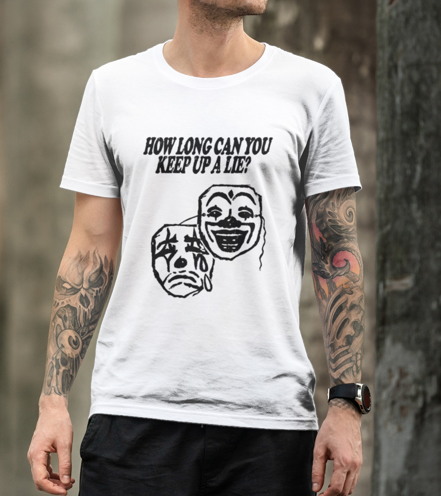 How Long Can You Keep Up A Lie Clown Masks And Sad Face T-Shirt