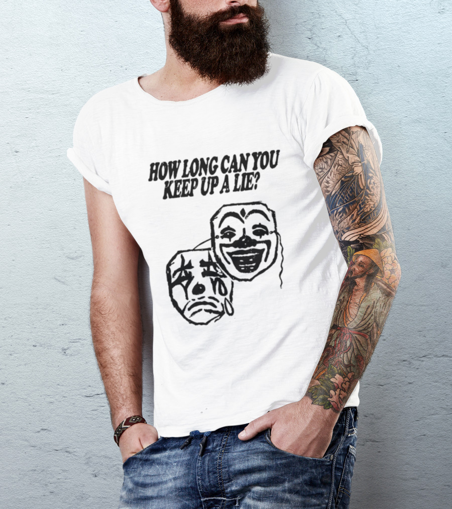 How Long Can You Keep Up A Lie Clown Masks And Sad Face T-Shirt