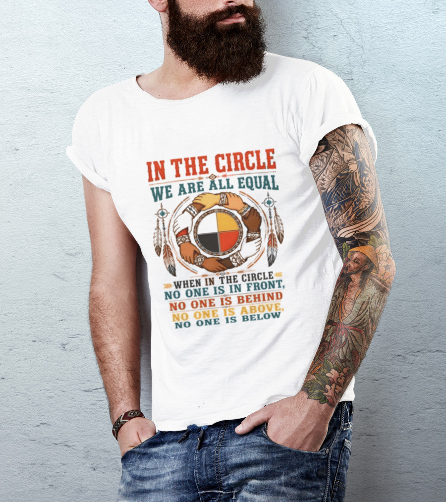 In The Circle We Are All Equal No One Is In Front Behind Above Below T-Shirt