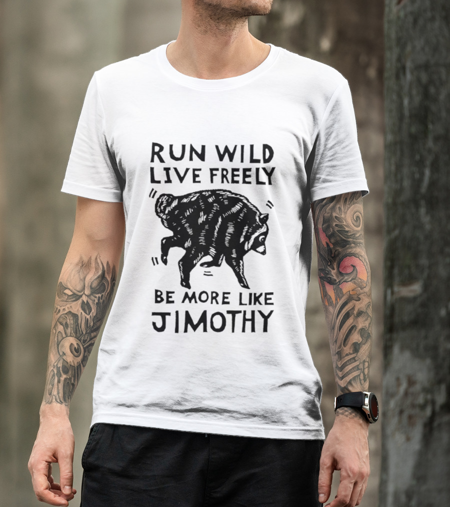 Run Wild Live Freely Be More Like Jimothy Bear Adventure T-Shirt