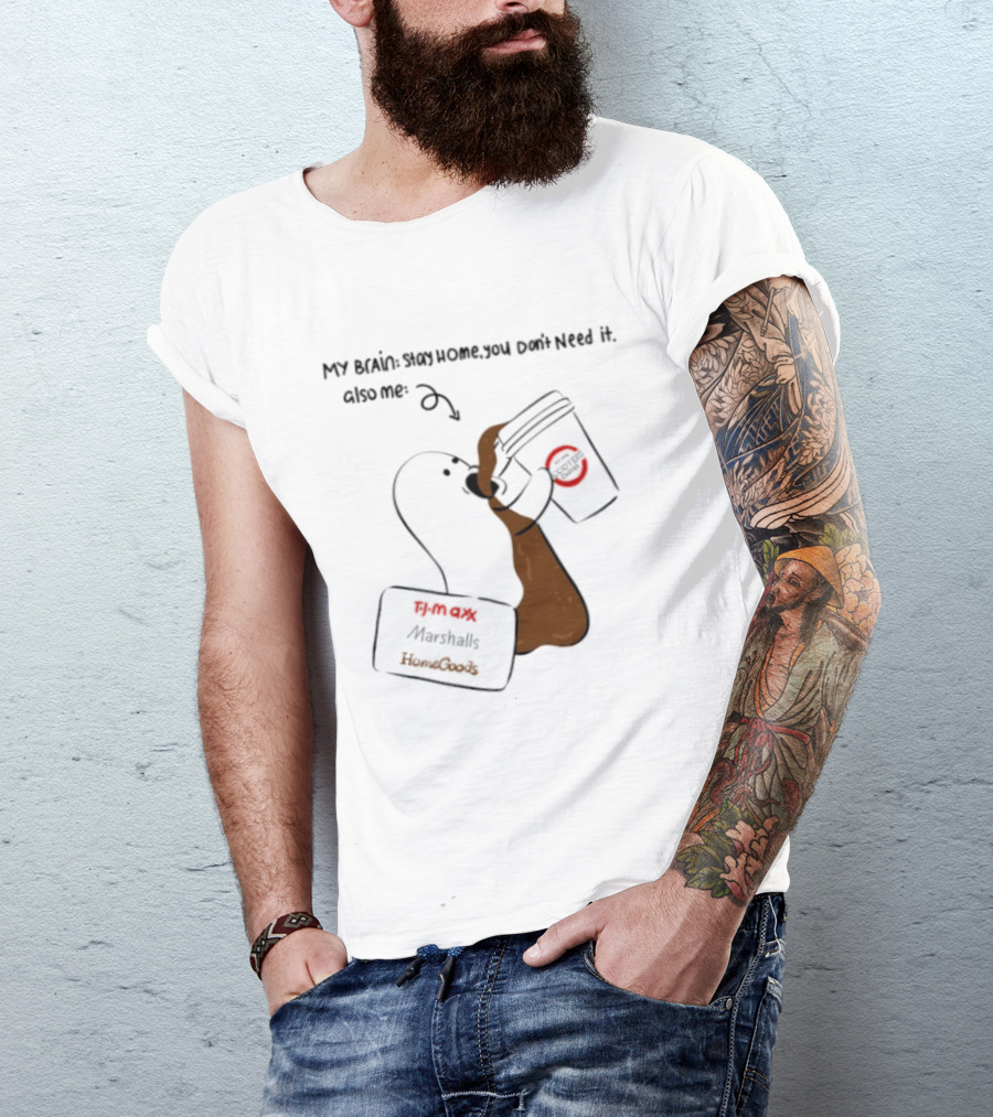 My Brain Stay Home You Don't Need It Coffee Marshalls TJ Maxx HomeGoods Cooter's T-Shirt