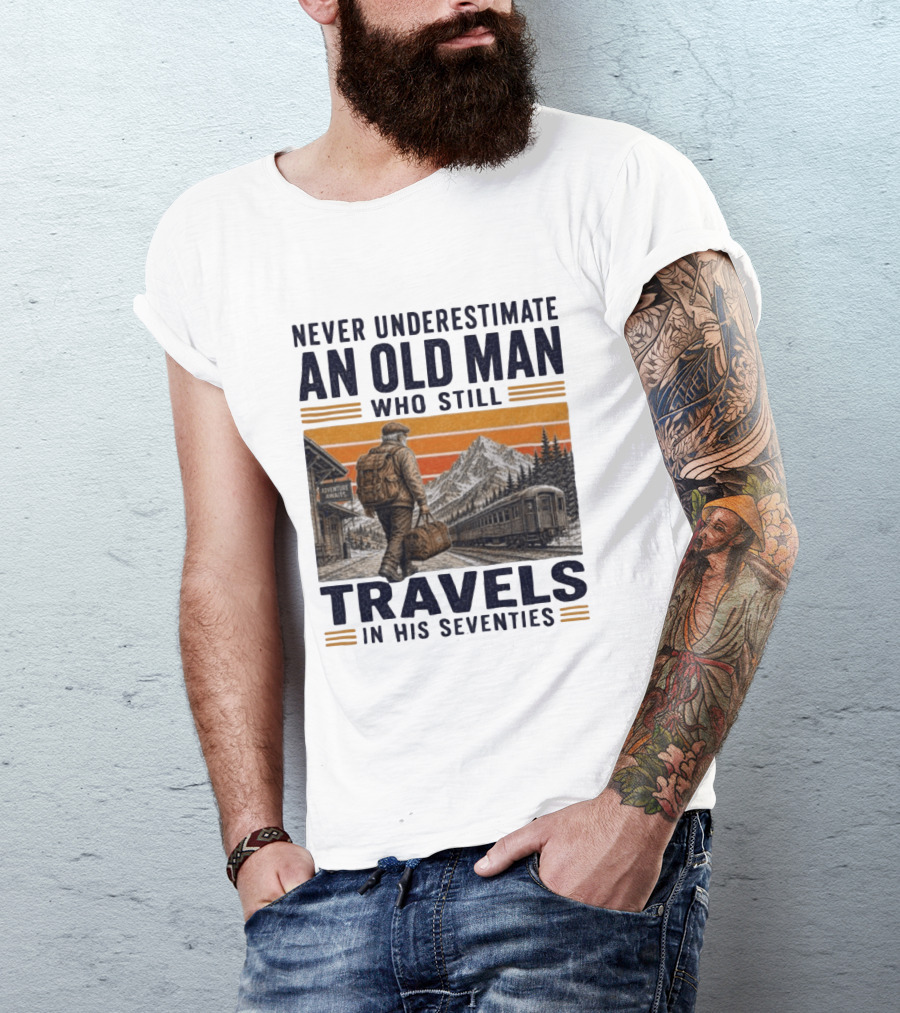 Never Underestimate An Old Man Adventure Awaits Travels In His Seventies T-Shirt