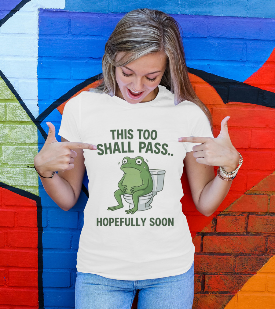 This Too Shall Pass Hopefully Soon Frog On Toilet T-Shirt