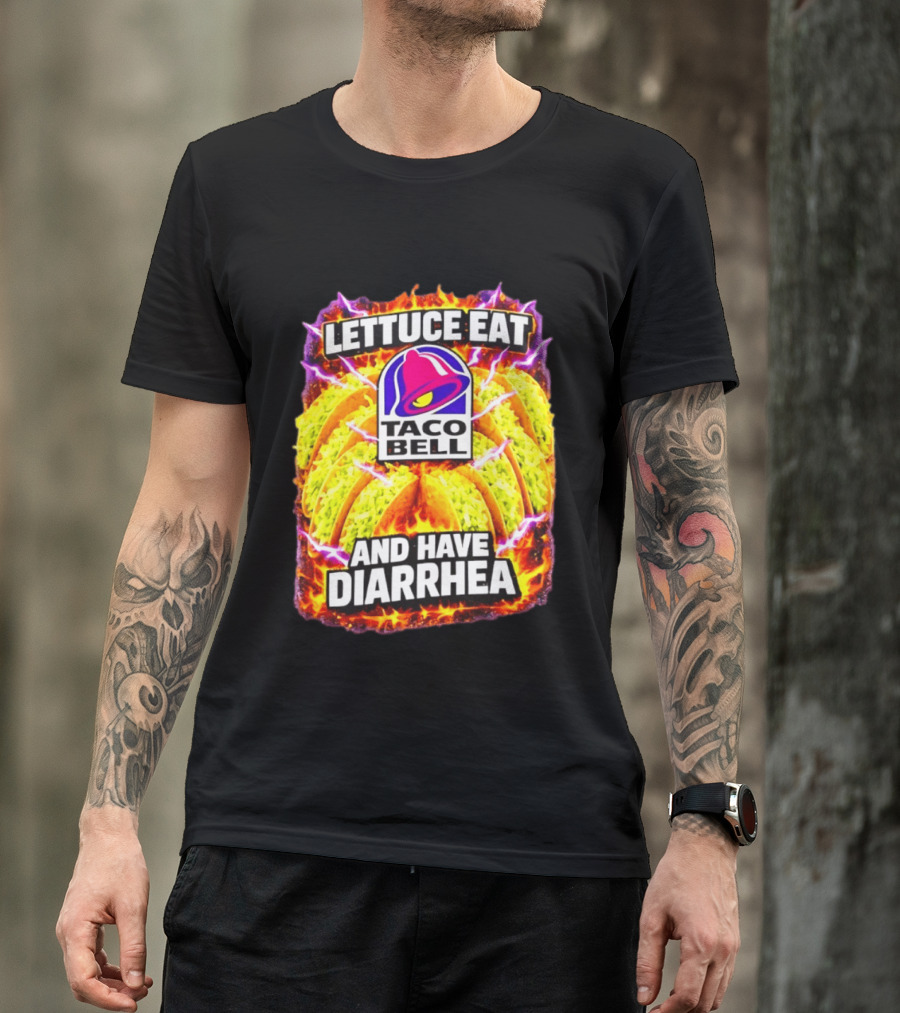 Lettuce Eat Taco Bell And Have Diarrhea T-Shirt