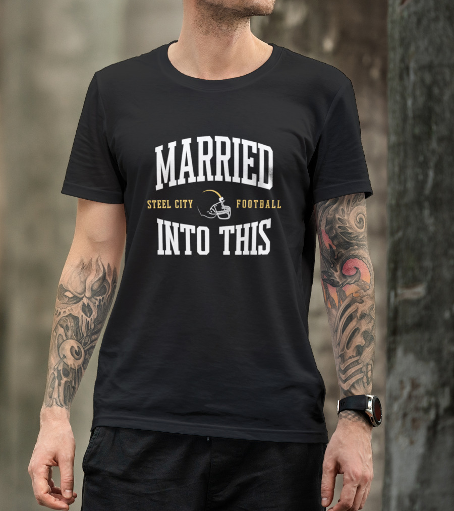 Married Into This Steel City Football Helmet Fan T-Shirt