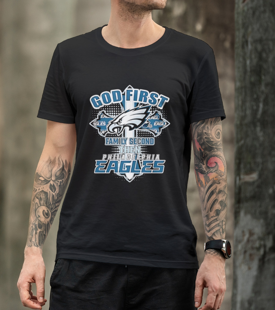 God First Family Second Then Philadelphia Eagles Fans Cross T-Shirt