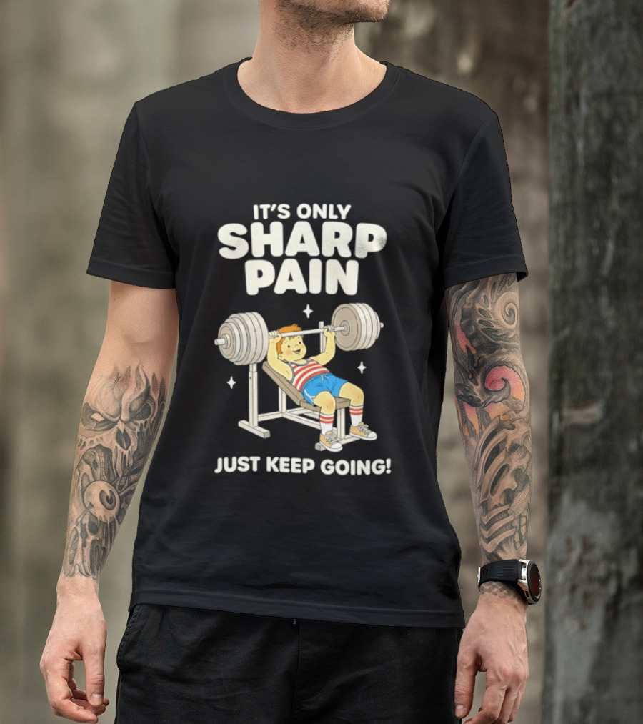 It's Only Sharp Pain Just Keep Going Weightlifting Motivation T-Shirt