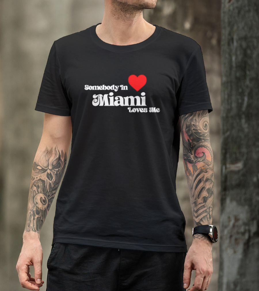 Somebody In Heart Miami Loves Me T-Shirt