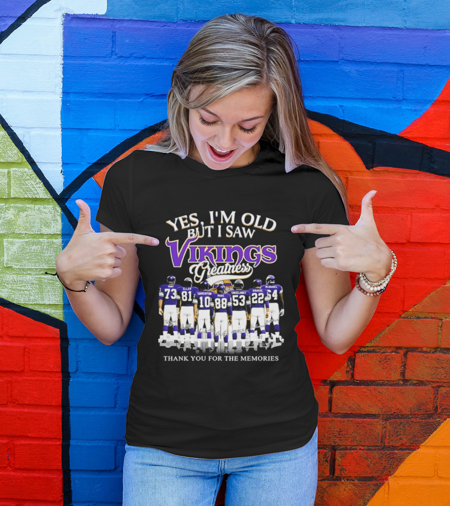 Yes I'm Old But I Saw Vikings Greatness Thank You For The Memories Tart Kellen Tarkenton Page Randle Birk Krause McDaniel T-Shirt