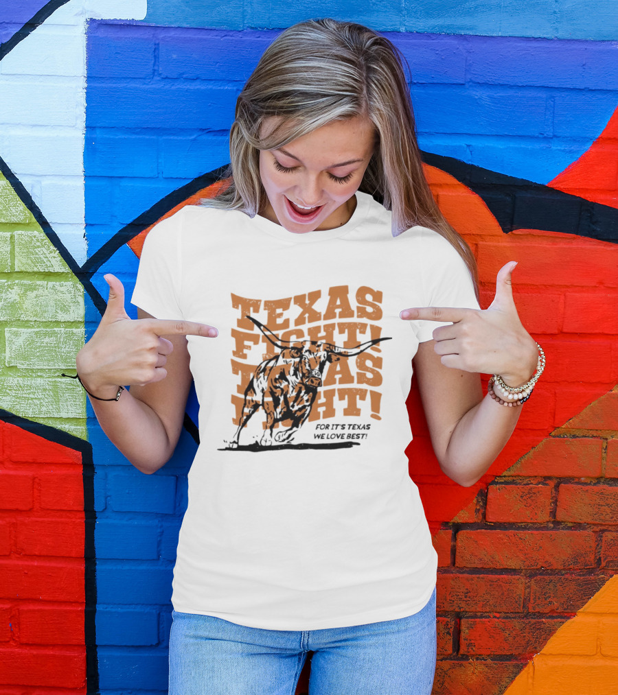 Texas Fight Longhorns For It's Texas We Love Best T-Shirt