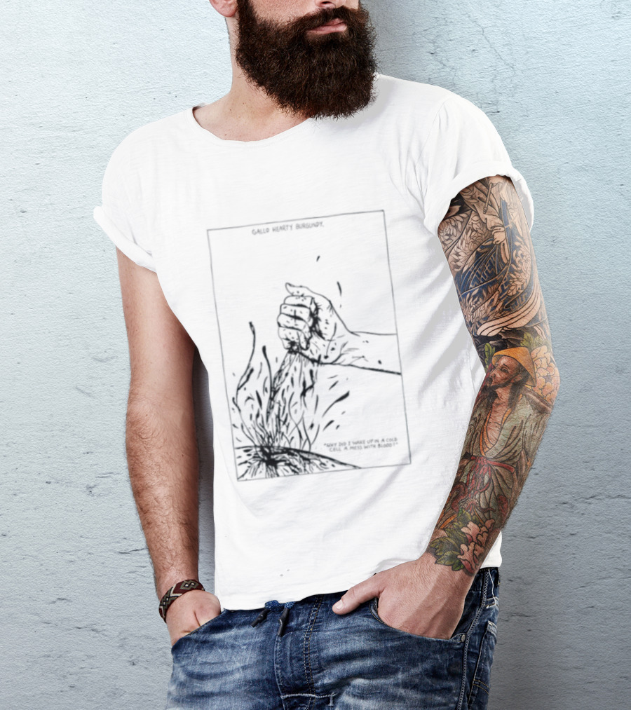 Gallo Hearty Burgundy Why Did I Wake Up In A Cold Cell A Mess With Blood T-Shirt