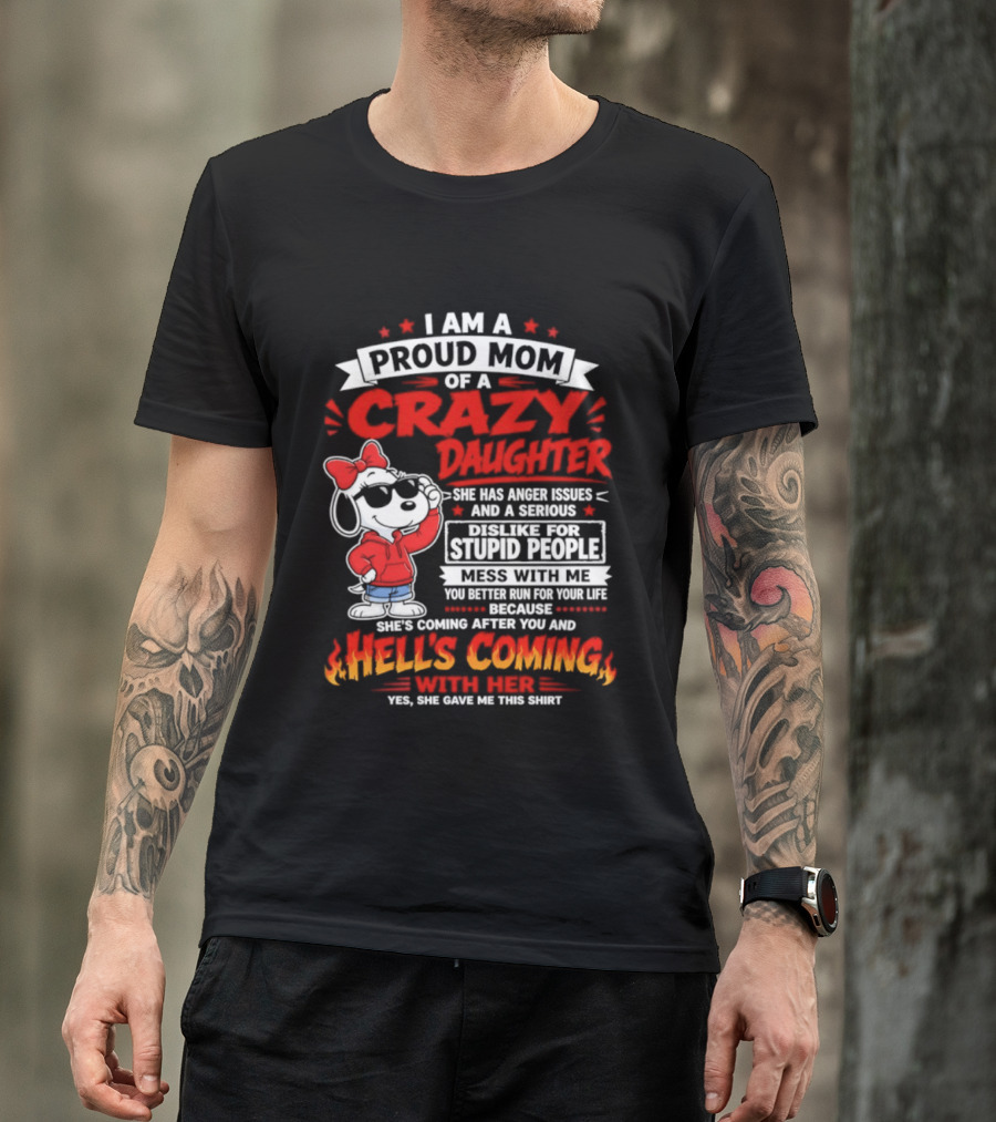 Proud Mom Crazy Daughter Snoopy Anger Issues Mess With Me Hell's Coming T-Shirt