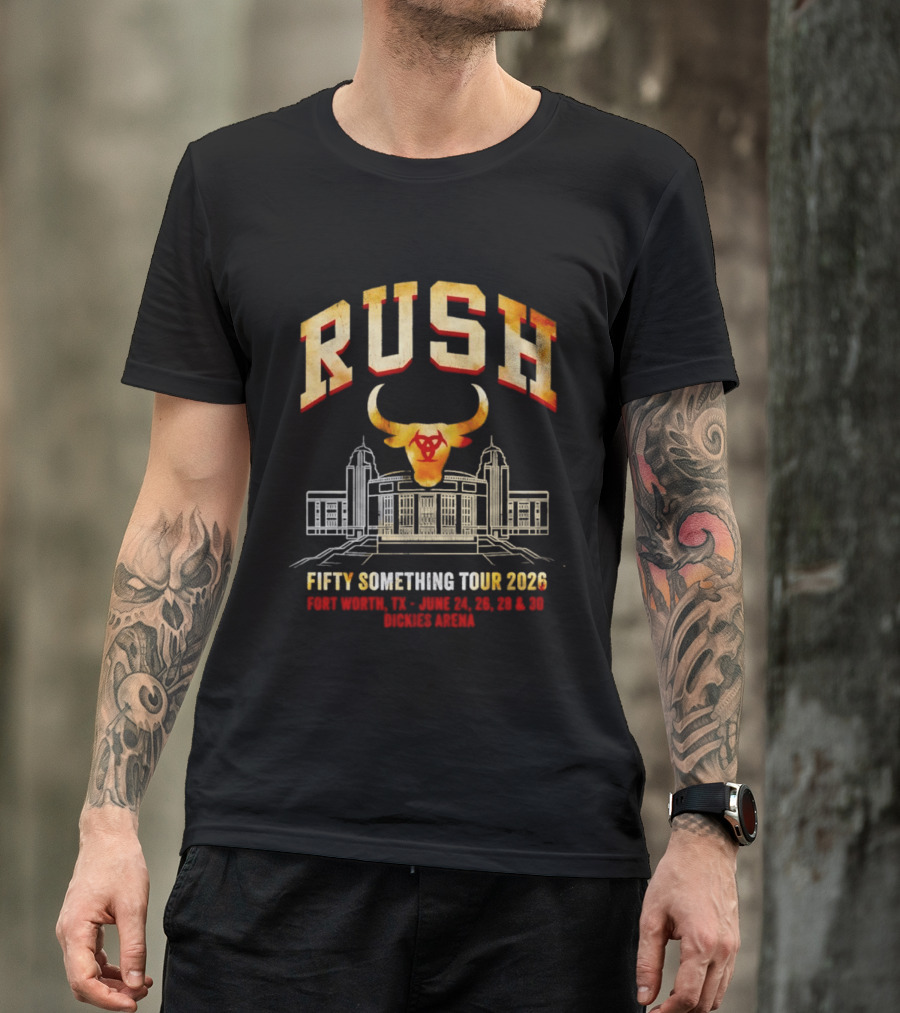 Rush Fifty Something Tour 2026 Fort Worth Dickies Arena June 24 26 28 30 T-Shirt