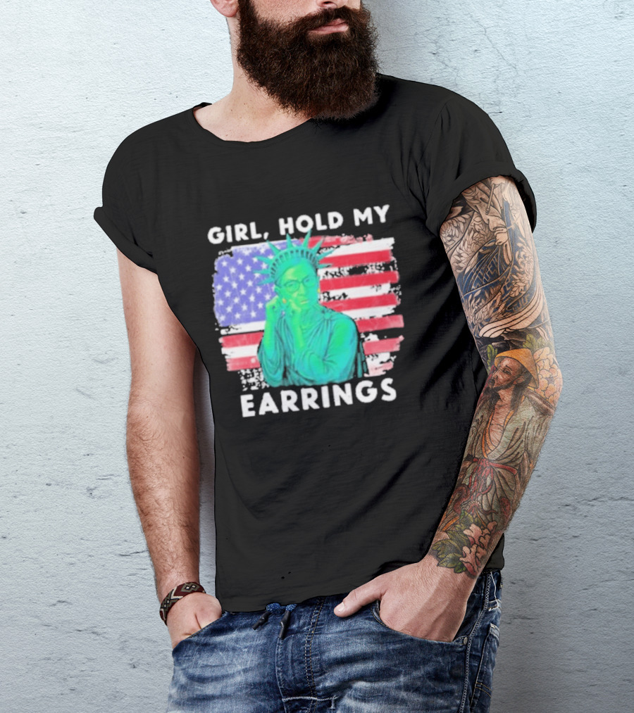 Girl Hold My Earrings Ruth Bader Ginsburg Statue Of Liberty USA Flag T-Shirt