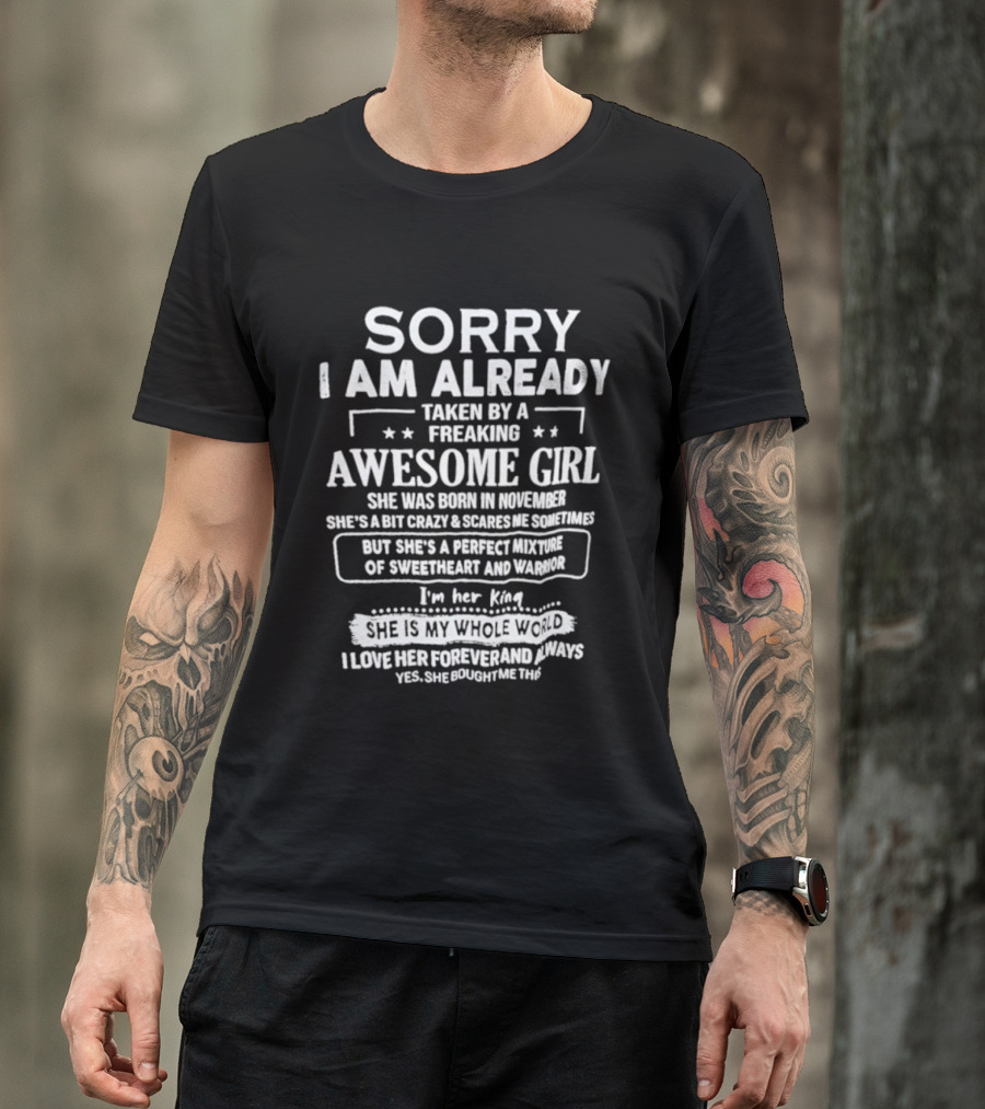 Sorry I Am Already Taken By A Freaking Awesome Girl Born In November Crazy Coworker Perfect Mixture Of Sweetheart And Warrior T-Shirt