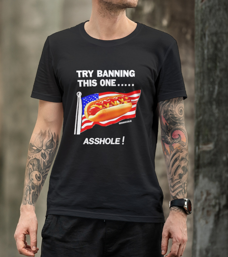Try Banning This One American Flag Hot Dog Asshole T-Shirt