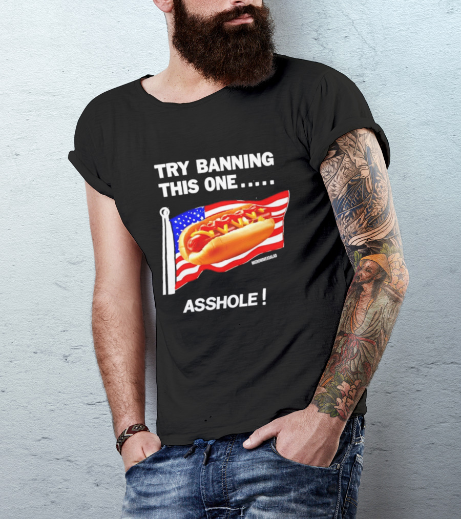 Try Banning This One American Flag Hot Dog Asshole T-Shirt