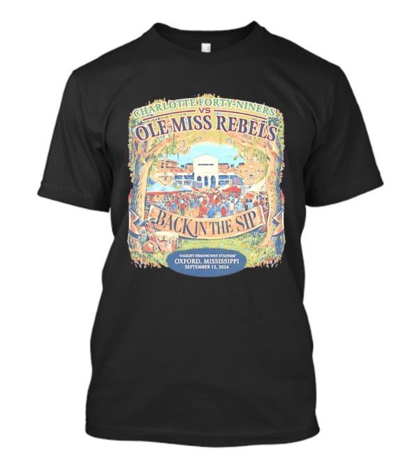 Charlotte Forty Niners Vs Ole Miss Rebels Back In The Sip Vaught Hemingway Stadium Oxford Mississippi September 12 2026 T-Shirt