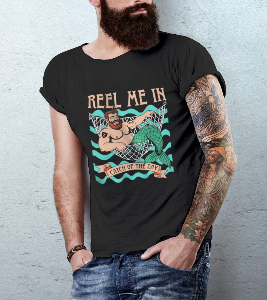 Reel Me In Catch Of The Day Mermaid Man T-Shirt