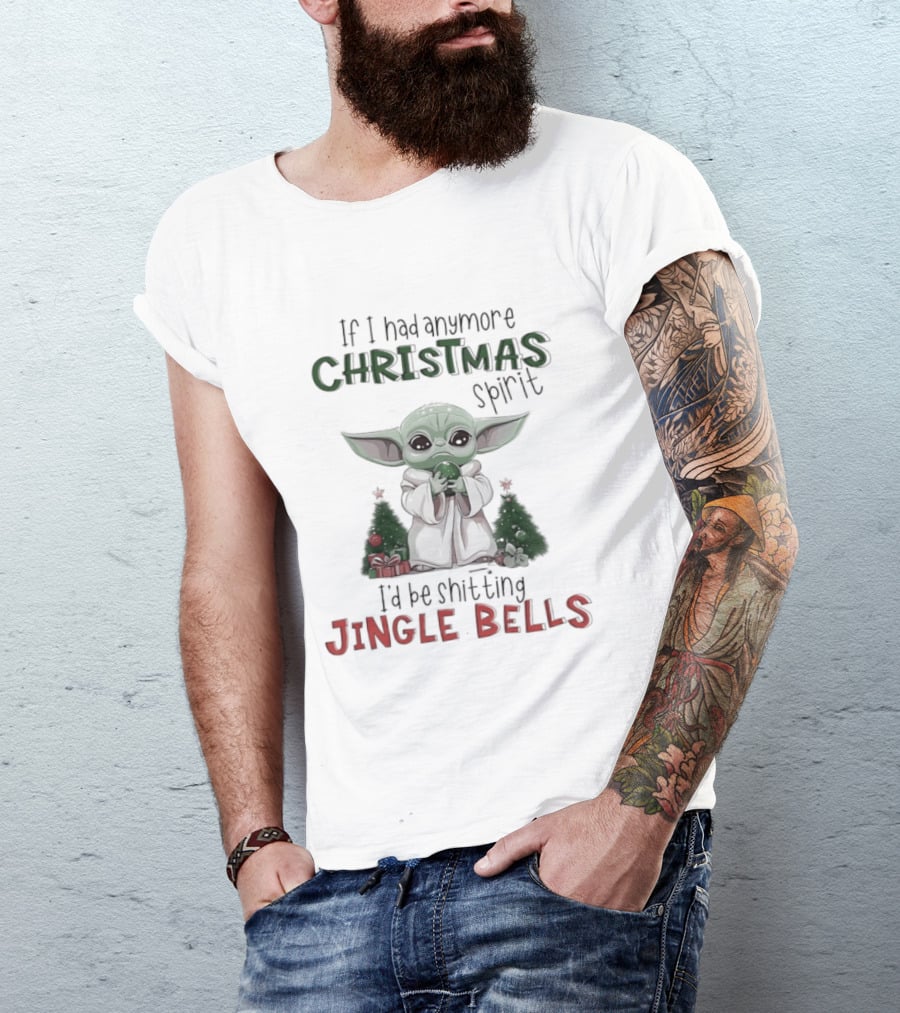 If I Had Anymore Christmas Spirit I'd Be Shitting Jingle Bells Yoda T-Shirt
