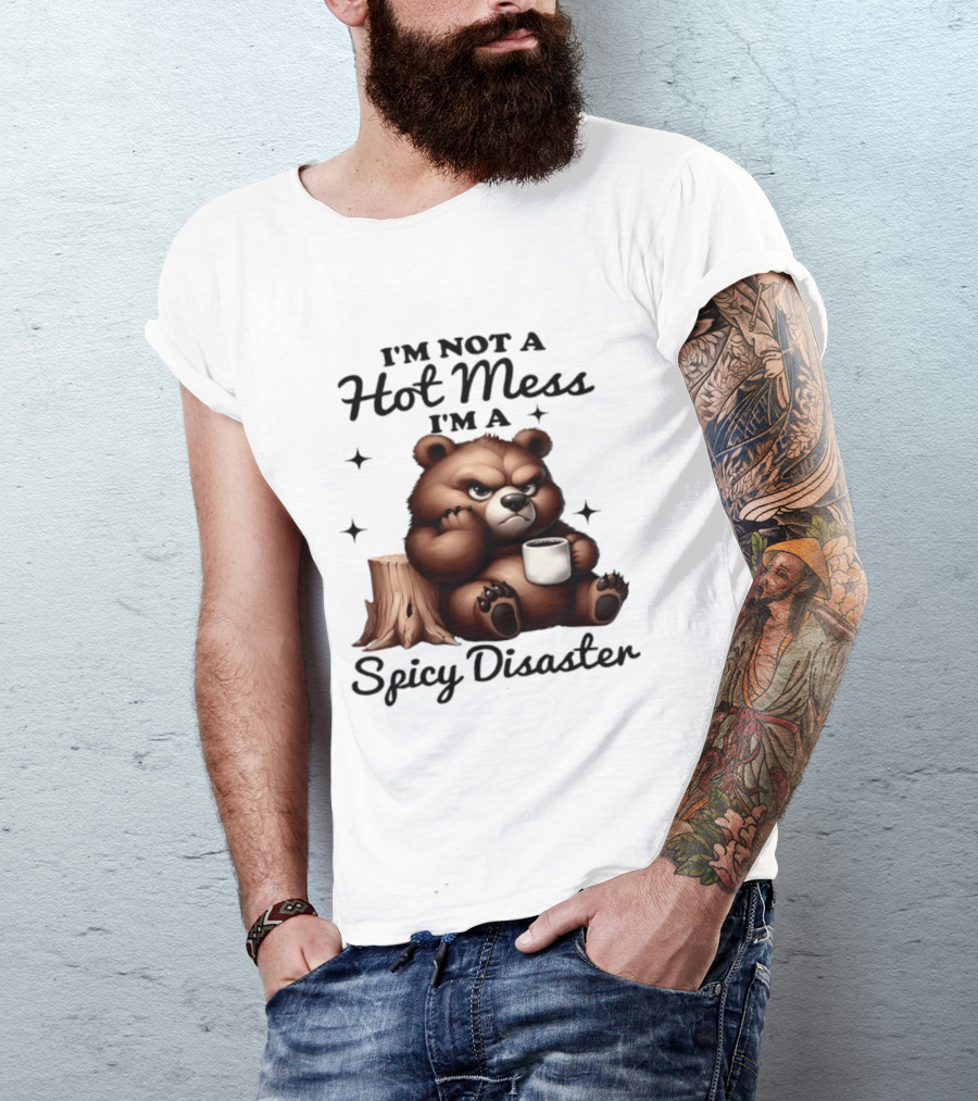 Bear I'm Not A Hot Mess I'm A Spicy Disaster Coffee Cute T-Shirt