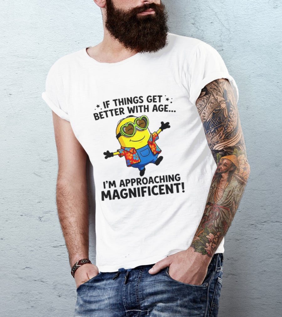 If Things Get Better With Age I'm Approaching Magnificent Minion Hawaiian T-Shirt