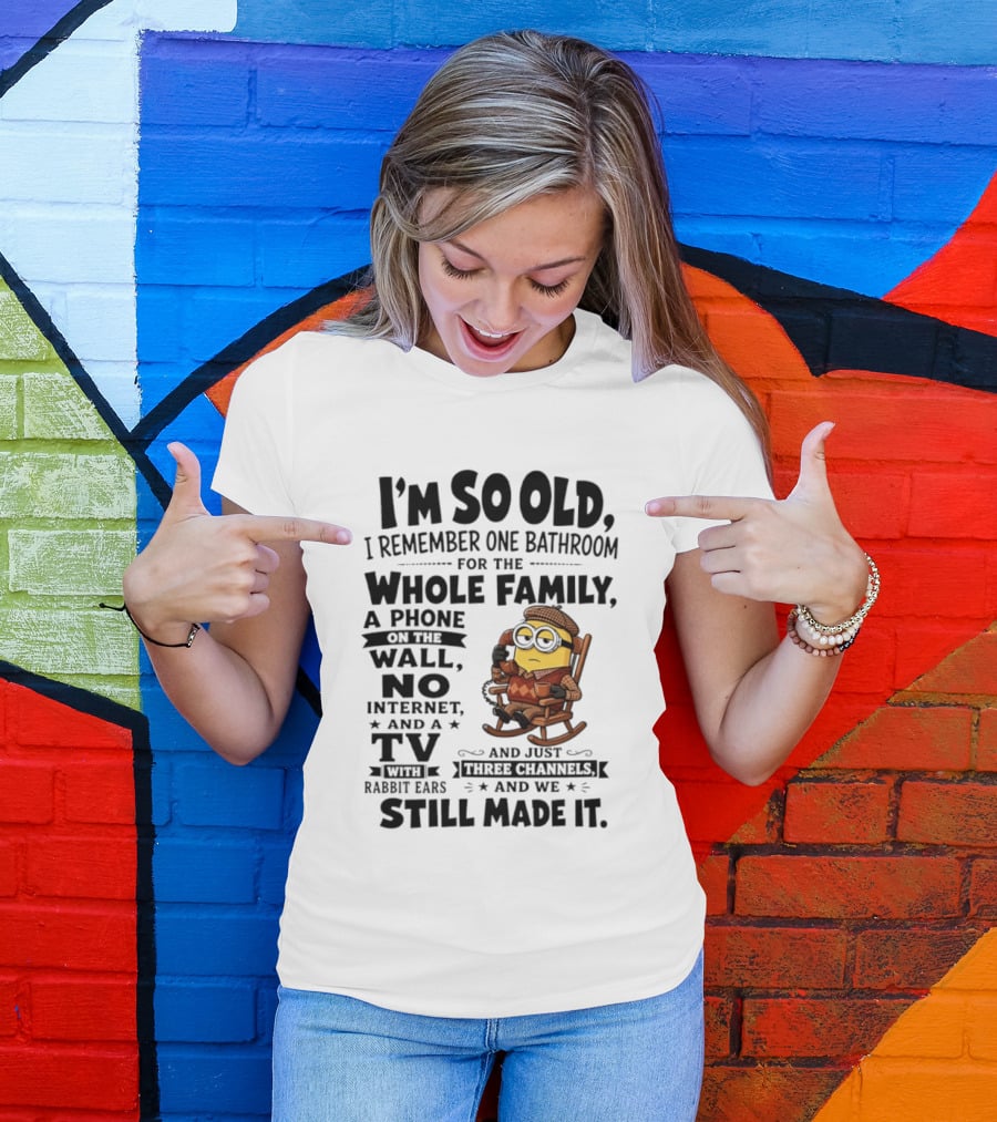 I'm So Old I Remember One Bathroom Minion Phone On Wall No Internet TV Rabbit Ears Three Channels T-Shirt