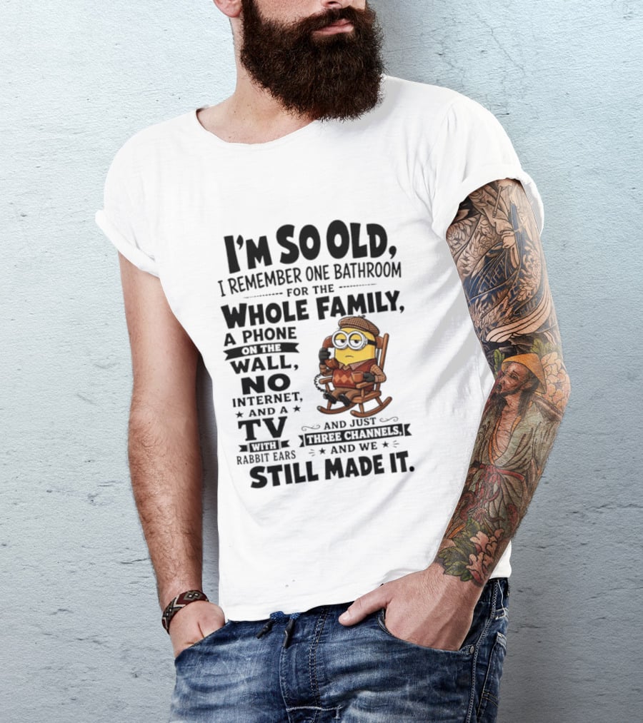 I'm So Old I Remember One Bathroom Minion Phone On Wall No Internet TV Rabbit Ears Three Channels T-Shirt