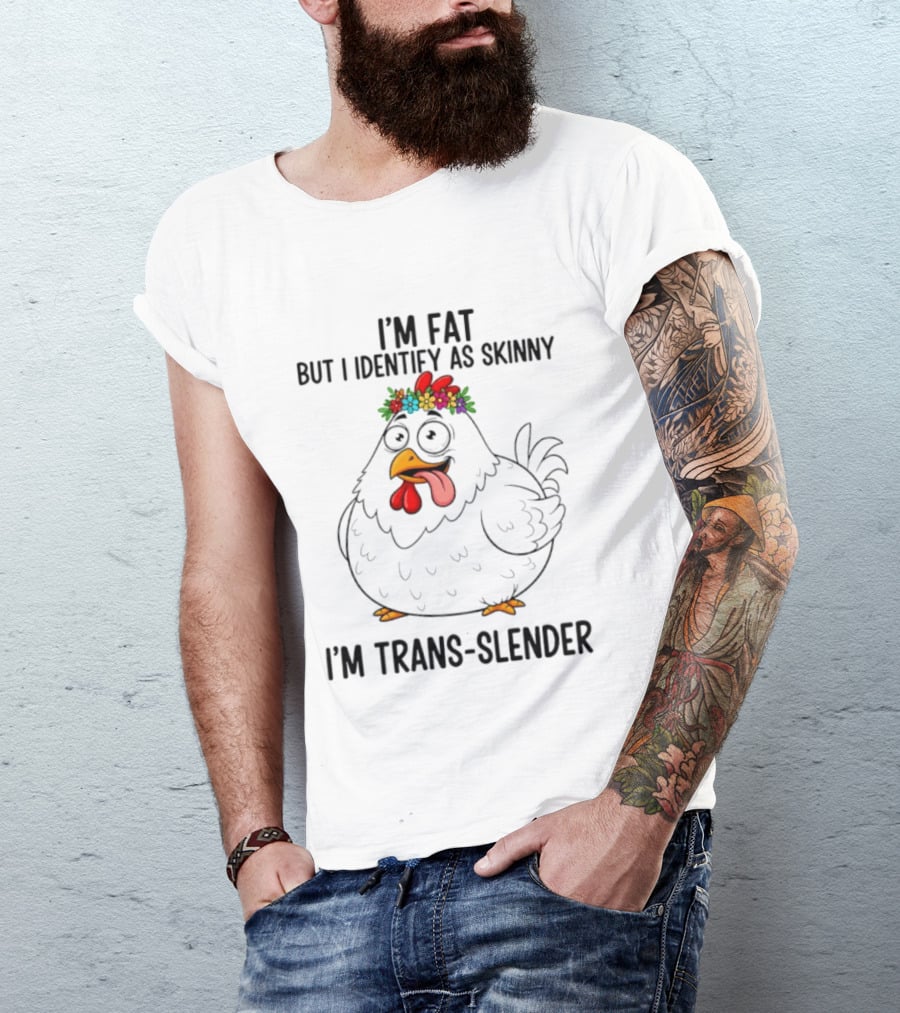 I'm Fat But I Identify As Skinny I'm Trans Slender Chicken Wearing Flower Crown T-Shirt