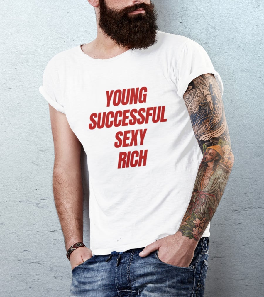 Young Successful Sexy Rich Bold Statement Motivation T-Shirt