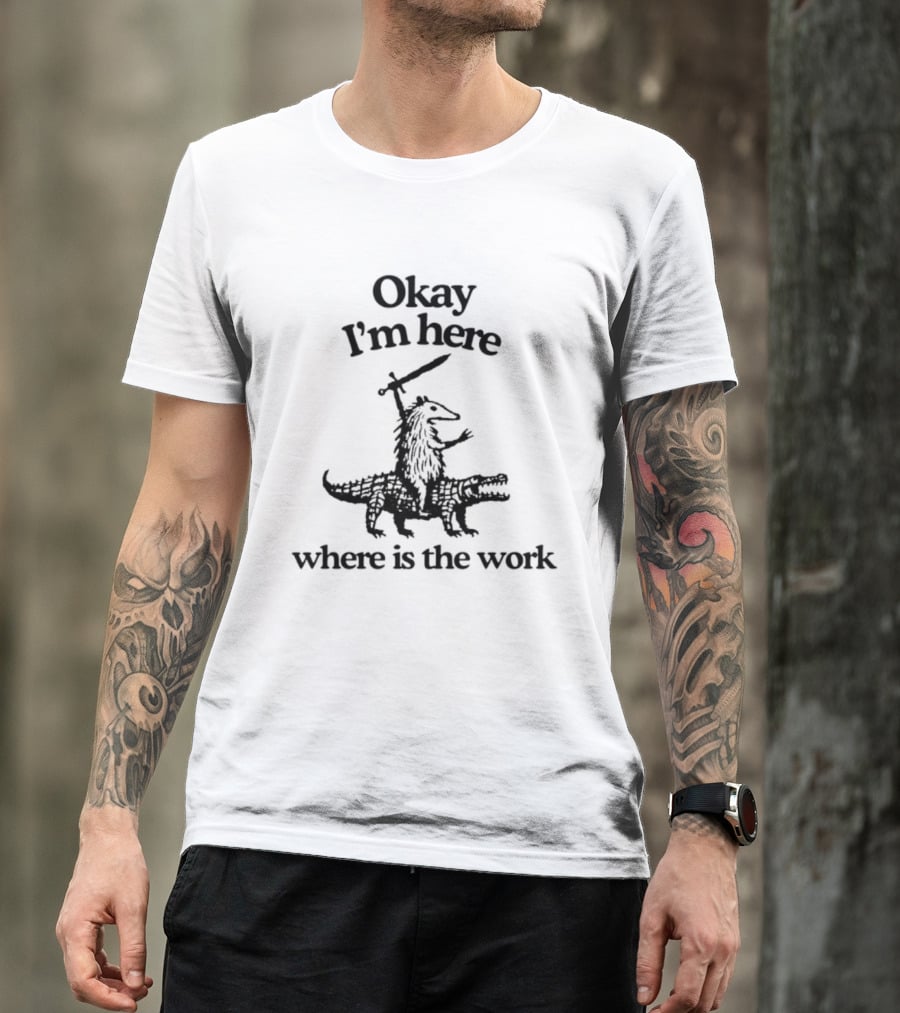 Okay I'm Here Opossum Riding Crocodile Where Is The Work T-Shirt