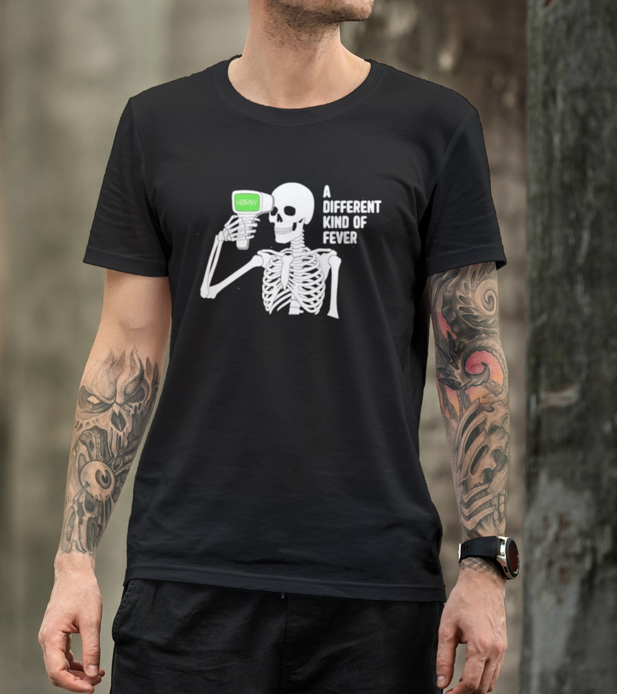Horny Skeleton A Different Kind Of Fever T-Shirt