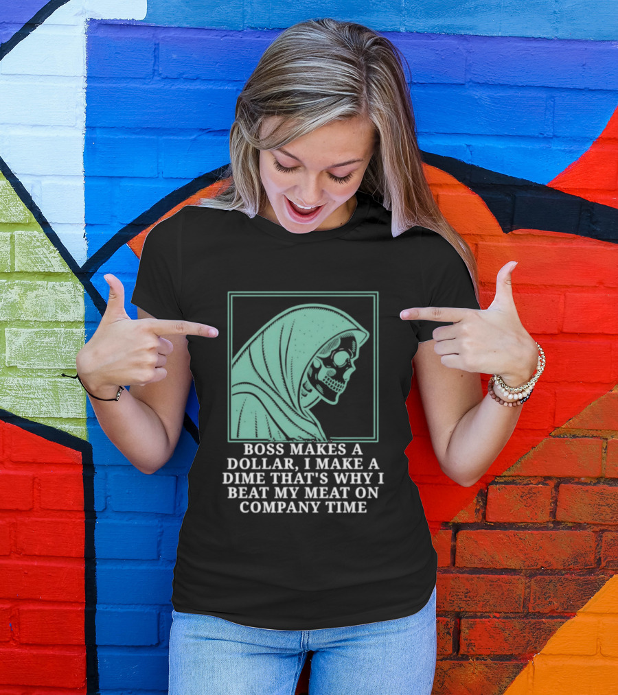 Boss Makes A Dollar I Make A Dime That's Why I Beat My Meat On Company Time Skeleton Cloaked T-Shirt