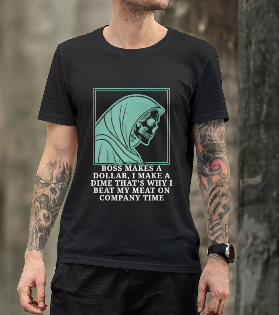 Boss Makes A Dollar I Make A Dime That's Why I Beat My Meat On Company Time Skeleton Cloaked T-Shirt
