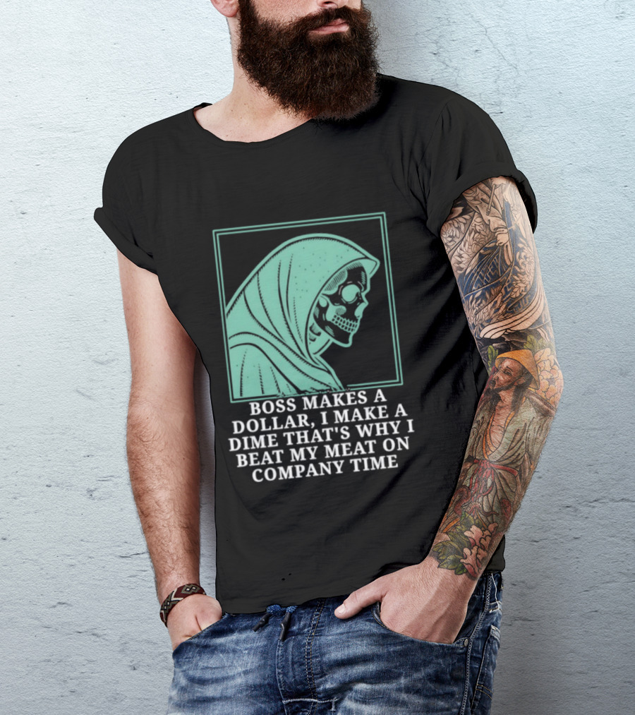 Boss Makes A Dollar I Make A Dime That's Why I Beat My Meat On Company Time Skeleton Cloaked T-Shirt