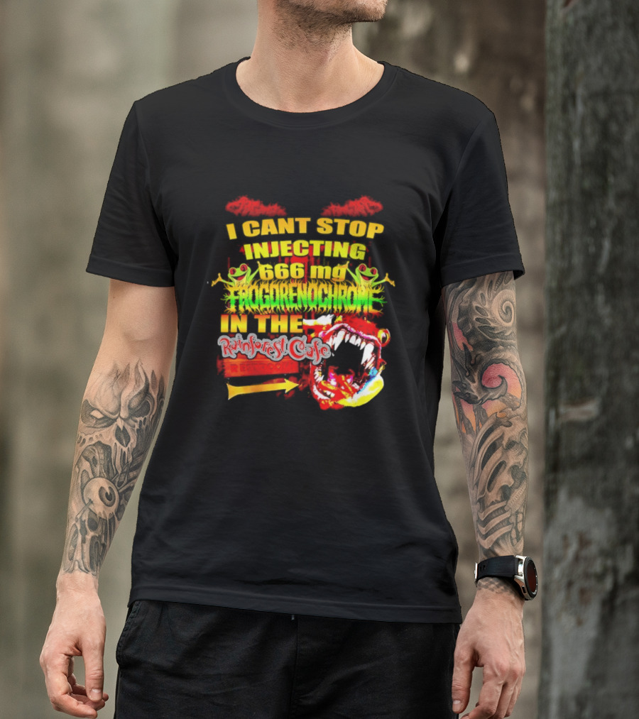 I Cant Stop Injecting 666 Mg Frogrenochrome Rainforest Cafe Restrooms Frogs T-Shirt