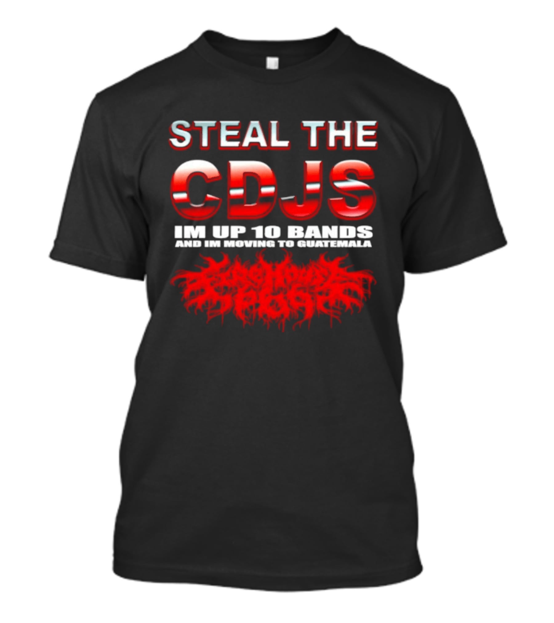 Steal The Cdjs Im Up 10 Bands Moving To Guatemala Red T-Shirt