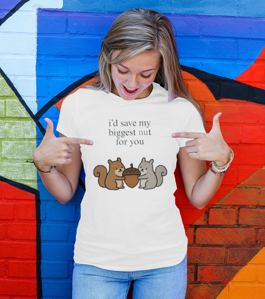 I'd Save My Biggest Nut For You Cute Squirrel Pair With Acorn T-Shirt