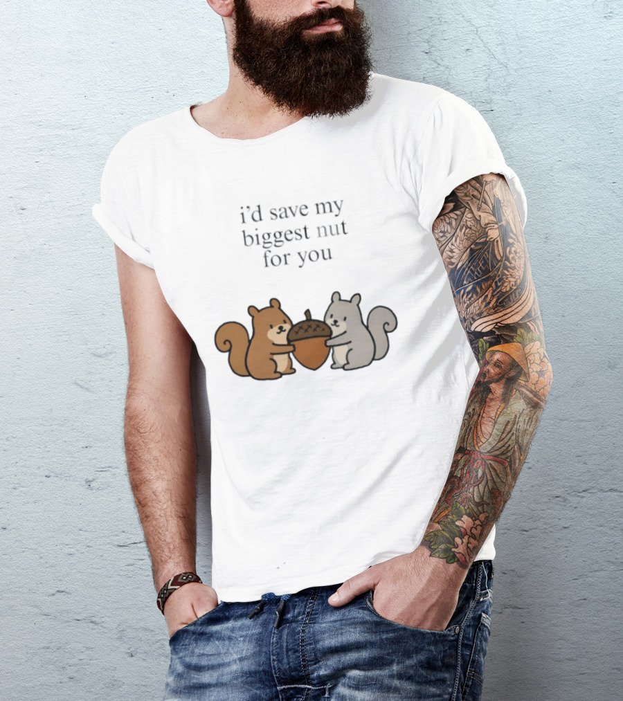 I'd Save My Biggest Nut For You Cute Squirrel Pair With Acorn T-Shirt