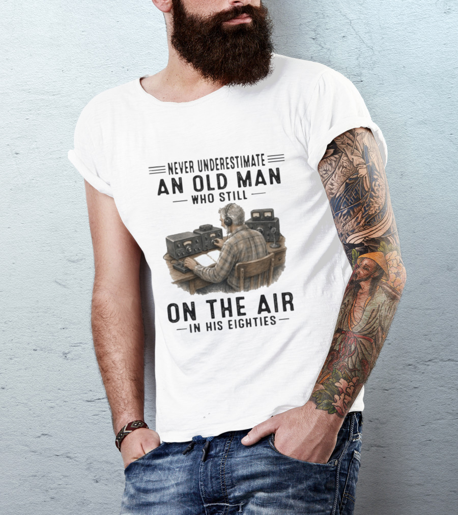 Never Underestimate An Old Man Who Still On The Air In His Eighties Vintage Radio T-Shirt