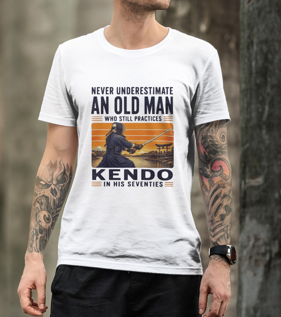 Never Underestimate An Old Man Who Still Practices Kendo In His Seventies Iconic Martial Arts Wisdom T-Shirt