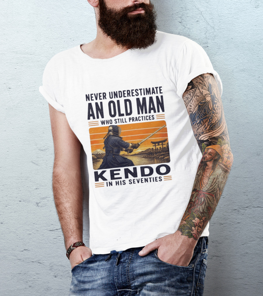 Never Underestimate An Old Man Who Still Practices Kendo In His Seventies Iconic Martial Arts Wisdom T-Shirt