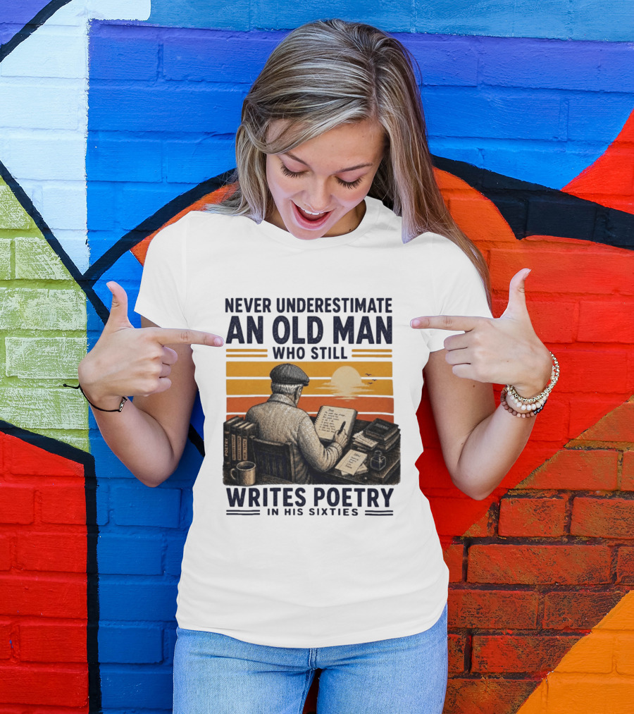 Never Underestimate An Old Man Who Still Writes Poetry In His Sixties Vintage Sunset T-Shirt
