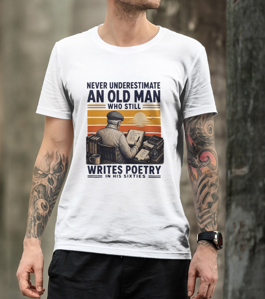 Never Underestimate An Old Man Who Still Writes Poetry In His Sixties Vintage Sunset T-Shirt